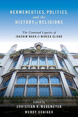 Imagen del vendedor de Hermeneutics, Politics, and the History of Religions: The Contested Legacies of Joachim Wach and Mircea Eliade (Paperback or Softback) a la venta por BargainBookStores