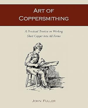 Imagen del vendedor de Art of Coppersmithing: A Practical Treatise on Working Sheet Copper Into All Forms (Paperback or Softback) a la venta por BargainBookStores