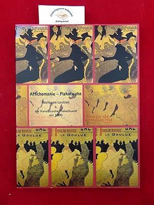 Affichomanie - Plakatwahn : Toulouse-Lautrec & die französische Plakatkunst um 1900 ; [Katalog zu...