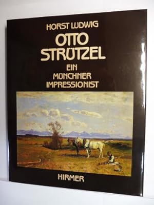 OTTO STRÜTZEL * - EIN (DER) MÜNCHNER IMPRESSIONIST 1855-1930. Monographie und kritisches Verzeich...