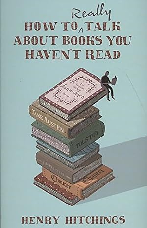 Image du vendeur pour How to Really Talk About Books You Haven't Read mis en vente par WeBuyBooks