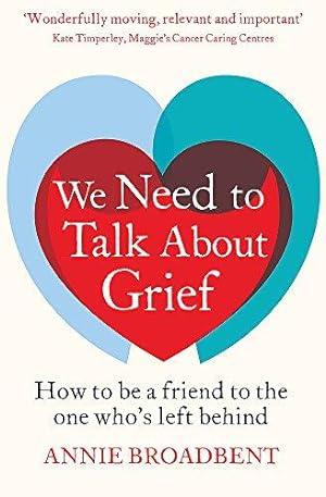 Immagine del venditore per We Need to Talk About Grief: How to be a friend to the one who's left behind venduto da WeBuyBooks