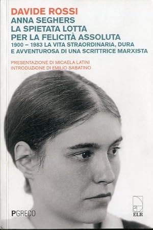 Image du vendeur pour Anna Seghers. La spietata lotta per la felicita' assoluta. mis en vente par LIBET - Libreria del Riacquisto