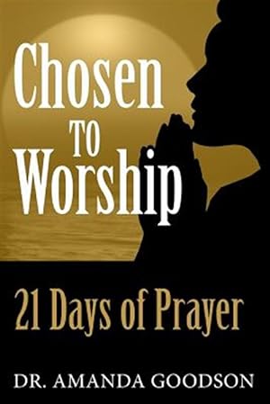 Immagine del venditore per Chosen to Worship: 21 Days of Prayer venduto da GreatBookPrices