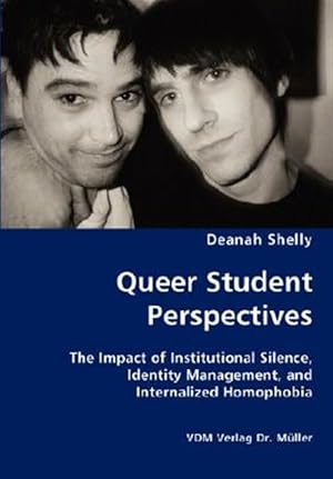 Imagen del vendedor de Queer Student Perspectives : The Impact of Institutional Silence, Identity Management, and Internalized Homophobia a la venta por GreatBookPrices