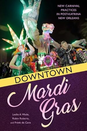Bild des Verkufers fr Downtown Mardi Gras : New Carnival Practices in Post-Katrina New Orleans zum Verkauf von GreatBookPrices