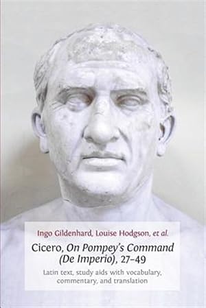 Imagen del vendedor de Cicero, On Pompey's Command (De Imperio), 27-49: Latin Text, Study Aids with Vocabulary, Commentary, and Translation a la venta por GreatBookPrices