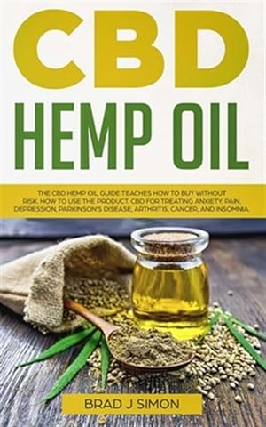 Image du vendeur pour CBD Hemp Oil: The CBD Hemp Oil Guide Teaches How To Buy Without Risk. How To Use The Product. CBD For Treating Anxiety, Pain, Depres mis en vente par GreatBookPrices