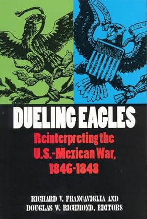 Seller image for Dueling Eagles : Reinterpreting the U. S.-Mexican War, 1846-1848 for sale by GreatBookPrices