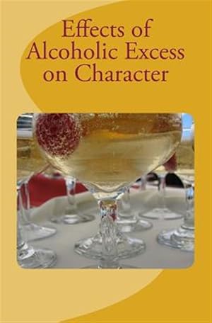 Imagen del vendedor de Effects of Alcoholic Excess on Character a la venta por GreatBookPrices