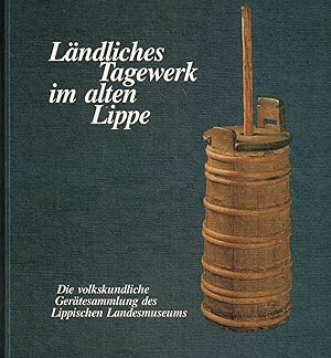 Seller image for Lndliches Tagewerk in Lippe. Die volkskundliche Gertesammlung des Lippischen Landesmuseums, Detmold for sale by Paderbuch e.Kfm. Inh. Ralf R. Eichmann