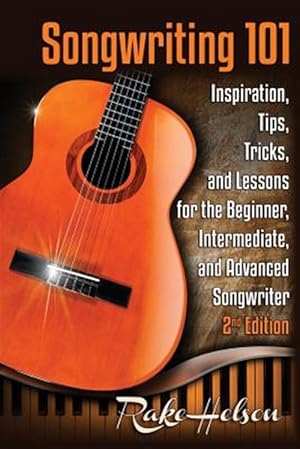 Seller image for Songwriting 101: Inspiration, Tips, Tricks, and Lessons for the Beginner, Intermediate, and Advanced Songwriter for sale by GreatBookPrices