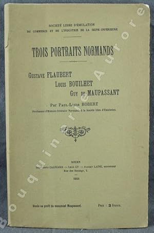 Bild des Verkufers fr Trois portraits normands - Gustave Flaubert, Louis Bouilhet, Guy de Maupassant. zum Verkauf von Bouquinerie Aurore (SLAM-ILAB)