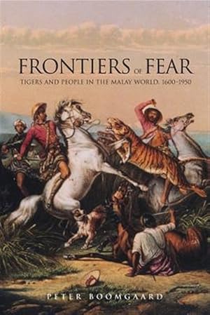 Imagen del vendedor de Frontiers of Fear : Tigers and People in the Malay World 1600-1950 a la venta por GreatBookPrices