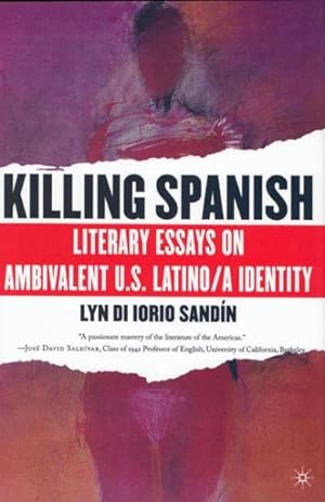 Imagen del vendedor de Killing Spanish : Literary Essays on Ambivalent U.S. Latino/A Identity a la venta por GreatBookPrices