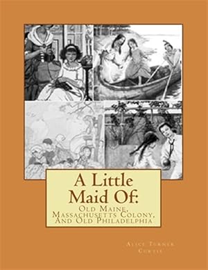 Seller image for Little Maid of : Old Maine, Massachusetts Colony, and Old Philadelphia for sale by GreatBookPrices