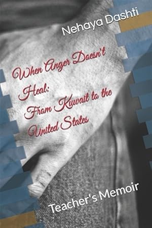 Bild des Verkufers fr When Anger Doesn't Heal: From Kuwait to the United States: Teacher's Memoir zum Verkauf von GreatBookPrices