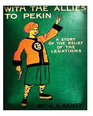 Seller image for With the Allies to Pekin : A Tale of the Relief of the Legations 1904 for sale by GreatBookPrices