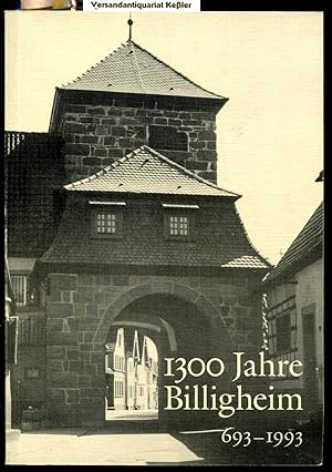1300 Jahre Billigheim 693-1993: Festbuch zum Jubiläum vom 6.-16. August 1993 mit Beiträgen zur Ge...