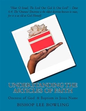 Immagine del venditore per Understanding the Articles of Faith : Oneness of God & Baptism in Jesus Name venduto da GreatBookPrices