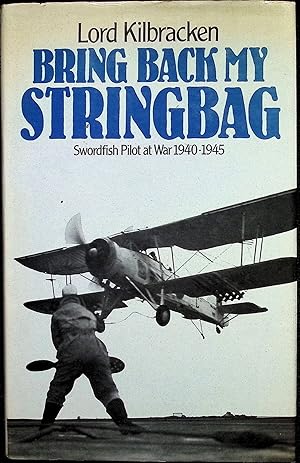 Imagen del vendedor de Bring Back My Stringbag: Swordfish Pilot at War, 1940-45 a la venta por Liberty Book Store ABAA FABA IOBA