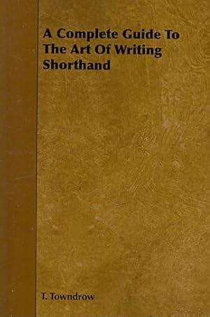 Bild des Verkufers fr Complete Guide to the Art of Writing Shorthand zum Verkauf von GreatBookPrices