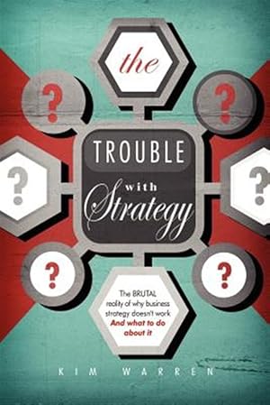 Imagen del vendedor de Trouble With Strategy : The Brutal Reality of Why Business Strategy Doesn't Work and What to Do About It a la venta por GreatBookPrices