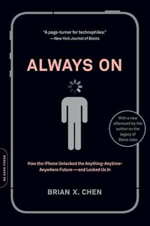 Seller image for Always On : How the iPhone Unlocked the Anything-Anytime-Anywhere Future-and Locked Us In for sale by GreatBookPrices