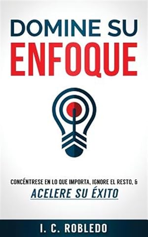 Seller image for Domine su enfoque / Master your approach : Concntrese en lo que importa, ignore el resto, & acelere su xito / Focus on what matters, ignore the rest, & accelerate your success -Language: spanish for sale by GreatBookPrices