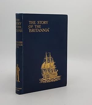 THE STORY OF THE BRITANNIA The Training Ship for Naval Cadets with Some Account of Previous Metho...