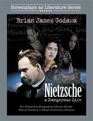 Imagen del vendedor de Nietzsche: A Dangerous Life: An Historical Biography Movie Script About History's Most Infamous Atheist a la venta por GreatBookPrices