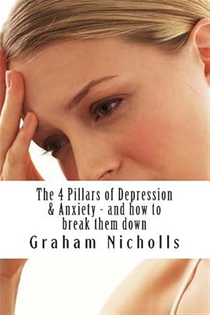 Bild des Verkufers fr 4 Pillars of Depression & Anxiety : And How to Break Them Down zum Verkauf von GreatBookPrices