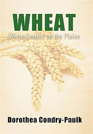 Seller image for Wheat : White Castles on the Plains for sale by GreatBookPrices