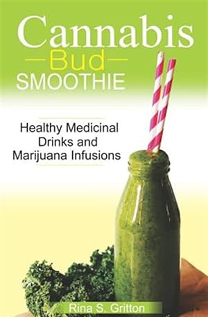 Imagen del vendedor de Cannabis Bud Smoothie: Healthy Medicinal Drinks and Marijuana Infusions a la venta por GreatBookPrices