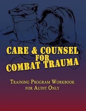 Seller image for Care & Counsel for Combat Trauma: Training Program Workbook for Audit Only for sale by GreatBookPrices