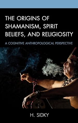 Image du vendeur pour Origins of Shamanism, Spirit Beliefs, and Religiosity : A Cognitive Anthropological Perspective mis en vente par GreatBookPrices