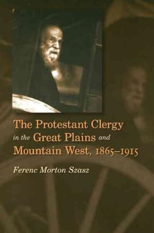 Seller image for Protestant Clergy in the Great Plains and Mountain West, 1865-1915 for sale by GreatBookPrices