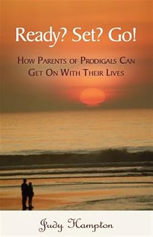 Image du vendeur pour Ready? Set? Go! : How Parents of Prodigals Can Get on With Their Lives mis en vente par GreatBookPrices