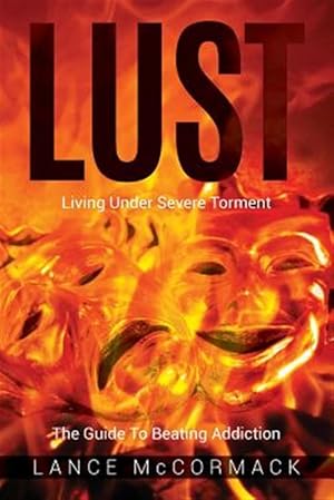 Seller image for Lust: Living Under Severe Torment, the Guide to Beating Addiction for sale by GreatBookPrices