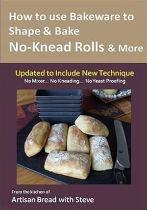 Seller image for How to Use Bakeware to Shape & Bake No-Knead Rolls & More : Technique & Recipes, from the Kitchen of Artisan Bread With Steve for sale by GreatBookPrices