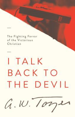 Bild des Verkufers fr I Talk Back to the Devil: The Fighting Fervor of the Victorious Christian zum Verkauf von moluna