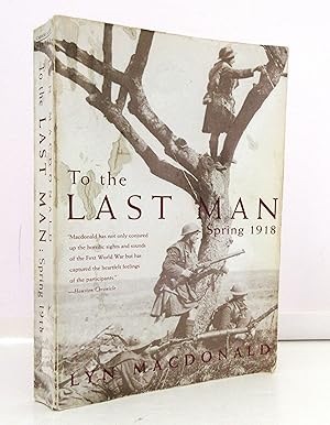 Imagen del vendedor de To the Last Man: Spring 1918 a la venta por The Parnassus BookShop