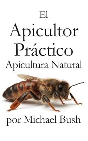 Seller image for El Apicultor Practico Volumenes I, Ii & Iii Apicultor Natural -Language: spanish for sale by GreatBookPrices