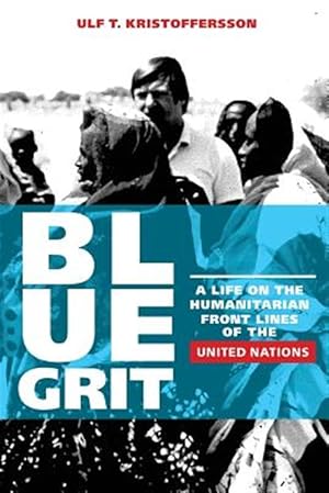 Immagine del venditore per Blue Grit : A Life on the Front Lines of Humanitarian Action With the United Nations venduto da GreatBookPrices