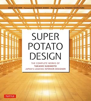 Bild des Verkufers fr Super Potato Design : The Complete Works of Takashi Sugimoto, Japan's Leading Interior Designer zum Verkauf von GreatBookPrices