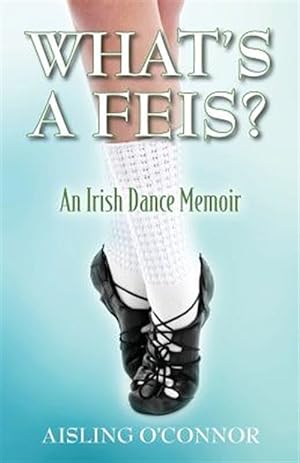 Imagen del vendedor de What's a Feis? An Irish Dance Memoir a la venta por GreatBookPrices