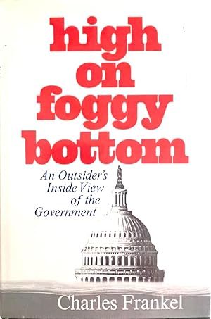 High on Foggy Bottom: An Outsider's Inside View of the Government