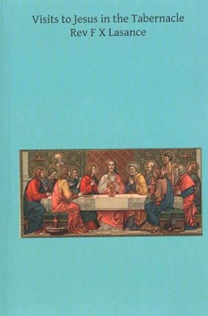 Image du vendeur pour Visits to Jesus in the Tabernacle : Hours and Half-hours of Adoration Before the Blessed Sacrament mis en vente par GreatBookPrices