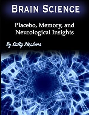 Imagen del vendedor de Brain Science: Placebo, Memory, and Neurological Insights a la venta por GreatBookPrices