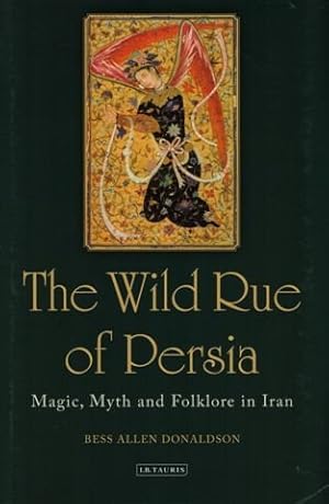 Image du vendeur pour Wild Rue of Persia : Magic, Myth and Folklore in Iran mis en vente par GreatBookPrices